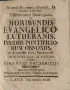 Dissertationem Theologicam, De moribundis Evangelico-Lutheranis, insidiis pontificiorum obnoxiis, in Conseuer ...