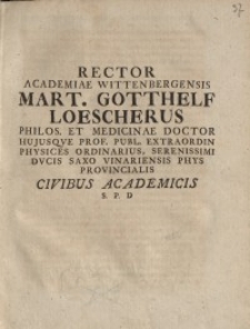 Rector academiae Wittenbergensis Mart. Gotthelf Loescherus ... civibus academicis....