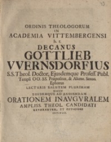 Ordinis Theologorum In Academia Vittembergensi h. t. Decanus Gottlieb Wernsdorfius ...
