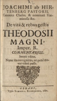 De vita & rebus gestis Theodosii Magni, Imper. R. Commentarius : Iterato editus, Nunc ita recognitus, ut pene novus videri possit