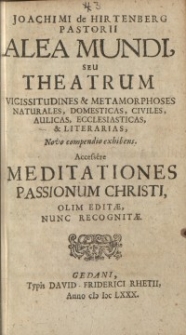 Alea Mundi, Seu Theatrum Vicissitudines & Metamorphoses Naturales, Domesticas, Civiles, Aulicas, Ecclesiasticas, & Literarias ..