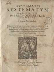 Systema Systematum Clarissimi Viri Bartholomaei Keckermanni ...T. 2