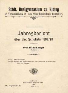 Städt. Realgymnasium zu Elbing in Verwandlung in eine Oberschule begriffen. Programm Ostern 1898/99