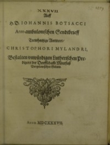 Auff H. D. Iohannis Botsacci Ante-ambulonischen Sendtbrieff Trewhertzige Antwort Christophori Mylandri...