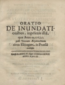 Oratio de inundationibus, inprimis illa, quae MDCLI post vernum aequinoctuim circa Elbingam in Prussia contigit