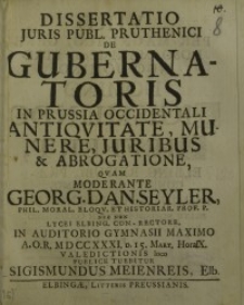Dissertatio juris publ. pruthenci de gubernatoris in Prussia occidentalii...