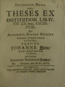 Disputatio nona, exibens theses ex institution. Lib. IV. tit. XII. feqq. excerptas, quas annuente divino numine ...