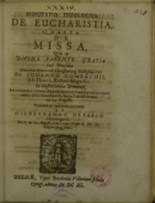 Disputatio theologica de Eucharistia, quarta de Missa, que divina favente gratia, sub praesidio ...