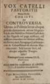 Vox Catelli Pastoritii Penes Ovile Christi Seu Controversia Utrum in Polonia liceat absque periculo damnationis ...
