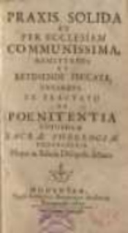 Praxis solida et per ecclesiam communissima, remittendi et retinendi peccata ...