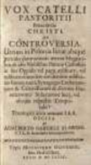 Vox catelli pastoritii penes ovile Christi seu controversia, utrum in Polonia liceat absque periculo damnationis aeternae ...