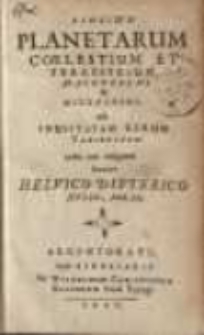 Elogium planetarum coelestium et terrestrium macrocosmi & microcosmi ......