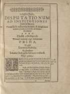 Disputationum ad institutiones juris justiniani permissu & auctoritate