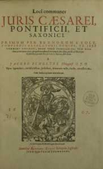 Loci communes juris Caesarei, Pontificii et Saxonici, primum per Brunorum a Sole, compendii resolutorii nomine ex jure ..
