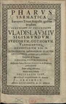 Pharus Sarmatica : Europæo Trioni augustis ignibus irradians [...] Vladislaum IV Sigismundum...