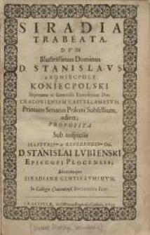 Siradia Trabeata : Dum [...] Stanislaus a Koniecpole Koniecpolski Supremus ac Generalis Exercituum Dux Cracoviensem