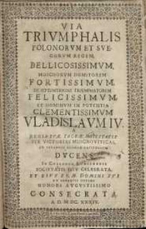 Via Triumphalis Polonorum et Suecorum Regem, Bellicosissimum, Moschorum Domatorem Fortissimum… Vladislaum IV…