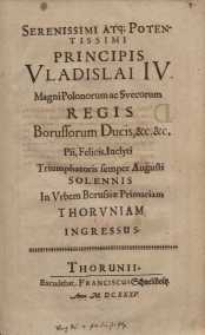Serenissimi atq[ue]; potentissimi principis Vladislai IV, magni Polonorum ac Suecorum regis ... sollemnis in urbem Borusiae ...