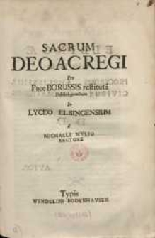 Sacrum deo ac regi pro pace Borussis restituta publice peractum in Lyceo Elbingensium ...