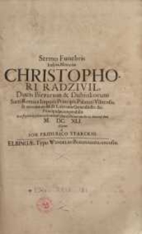 Sermo funebris inclytae memoriae Christophori Radzivil, ducis Birzarum & Dubinkorum, Sacri Romani Imperii principis, palatini..
