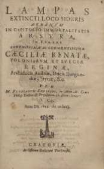 Lampas extincti loco sideris aeternum in capitolo immortalitatis Arsura in funere [...] Caeciliae Renatae Poloniarum et ...