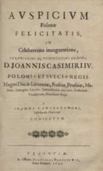 Auspicium Polonae felicitatis in celeberrima inauguratione Joannis Casimiri IV ...