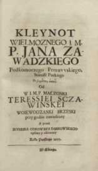 Kleynot Jana Zawadzkiego podkomorzego Pernawskiego, starosti Puckiego [...] od W. S. M. P. małżonki Teressiei Sczawińskiey...