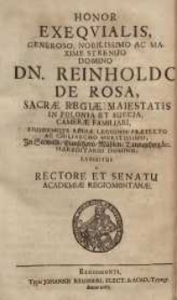 Honor exeqvialis, generoso, nobilissimo [...] domino Dn. Reinholdo de Rosa ...