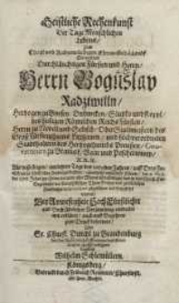 Geistliche Rechenkunst der Tage Menschlichen Lebens [...] Herrn Boguslav Radziwiln Hertzogen zu Byrzen [...] 6 Maji des 1670