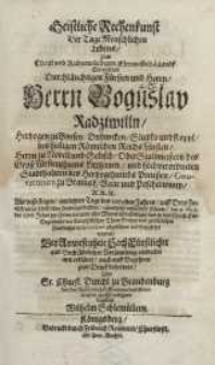 Geistliche Rechenkunst der Tage Menschlichen Lebens [...] Herrn Boguslav Radziwiln Hertzogen zu Byrzen [...] 6 Maji des 1670
