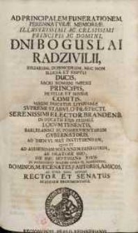 Ad principalem funerationem perennaturae memoriae illustrissimi [...] Boguslai Radzivilii, Birsarum, Dubincorum...