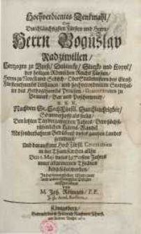 Hochverdientes Denkmahl/ dem durchläuchtigsten Fürsten und Herrn/ Herrn Boguslav Radziwillen...