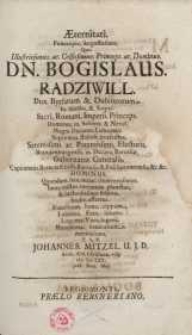 Aeternitati funerique Augustissimo, quo [...] Bogislaus Radziwiłł Dux Byrsarum et Dubincorum [...] Magni Ducatus Lithuaniae...