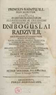 Princeps Radziwill non moritur seu cogitata in obitum praematurum [...] Principis Bogislai Radziwill ...