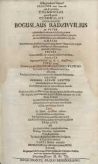 Siste gradum Viator ! Princeps heic sistus est vita & nomine ... Boguslaus Radzivvilius ...