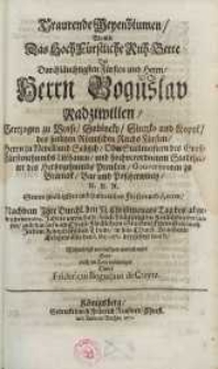 Trauerende ... womit das Hoch Fürstliche Ruh-Bette des Herrn Boguslav Radziwillen ...