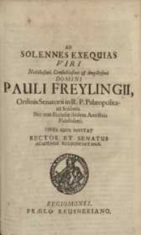 Ad solennses exequias viri [...] Pauli Freylingii ...