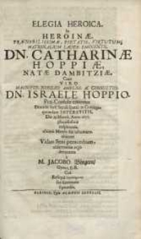 Elegia heroica, in heroinae ... Dn. Catharinae Hoppiae, natae Dambitziae, cum viro ... Dn. Israele Hoppio ...