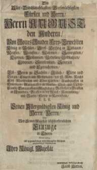 Den Aller-Durchlauchtigsten/ Großmächtigsten Fürsten und Herrn/ Herrn August den Anderen…