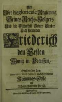 Den über die glorieuse Regierung seines Reichs-Folgers und die Sicherheit seiner Länder sich freuenden Friederich den ersten …