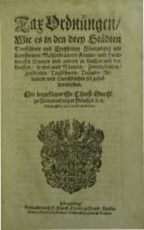 Tax Ordnungen, wie es in den drey Städten Vorstädten und Freyheiten Königsberg mit Kauffleuten ...