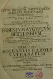 De Certa Infantum Baptizatorum Aeternae Beatitudinis Possession. Epistola ad summe [...] Ernestum Augustum Bertlingium...