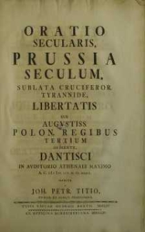 Oratio secularis, Prussia seculum sublata Cruciferor. Tyrannide Libertatis...