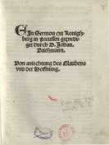 Ein Sermon czu Konigssberg in Preussen geprediget durch D. Johan.Briessmann: von anfechtung des Glaubens und der Hoffnung