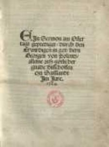 Ein Sermon am Ostertage geprediget/ durch den Erwidrigen in Got/ hern Georgen von Polentz...