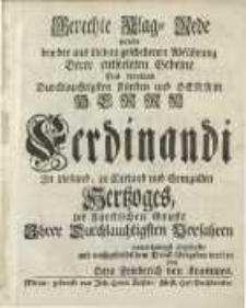 Gerechte Klag-Rede welche bey der aus Liebau geschehenen Abführung .... Herrn Ferdinandi ... zu Curland ...