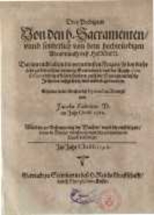 Drey Predigten von den h. Sacramenten/ unnd sonderlich von dem hochwürdigen Abenndtmahl deß Herren...