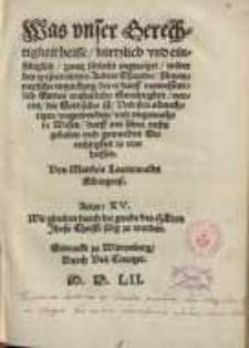 Was unser Gerechtigkeit heisse: kürtzlich und einfeltiglich gantz schlecht angezeiget : wider des wesentichters Andree Osiandri