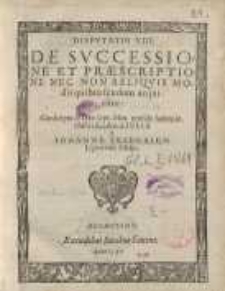 Disputatio De Sucessione Et Praescriptione Nec Non Reliquis Modis quibus feudum acquiritur ...