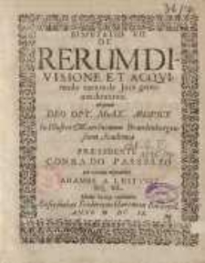 Disputatio VII. De rerumdivisione et acqvirendo ... Conrado Passelio…Adamus a Lestwiz...